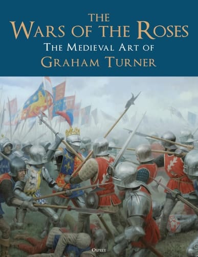 The Wars of the Roses The Medieval Art of Graham Turner