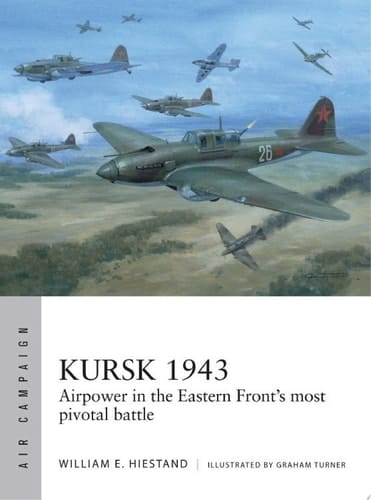Kursk 1943 Airpower in the Eastern Front's most pivotal battle