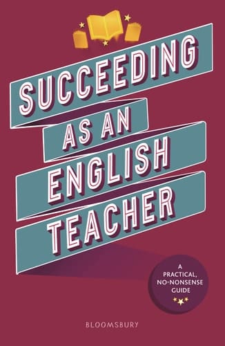 Succeeding As an English Teacher The Ultimate Guide to Teaching Secondary English