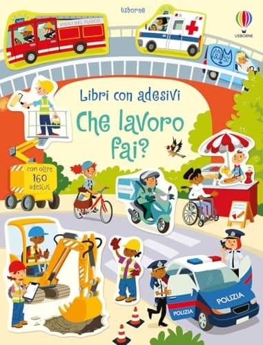 Che lavoro fai? Con adesivi. Ediz. a colori