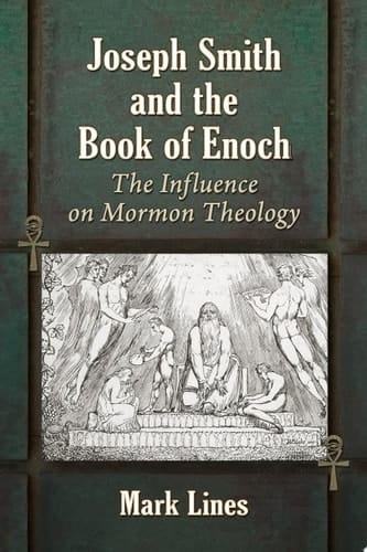 Joseph Smith and the Book of Enoch The Influence on Mormon Theology