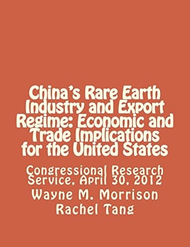 China's Rare Earth Industry and Export Regime Economic and Trade Implications for the United States: Congressional Research Service, April 30, 2012