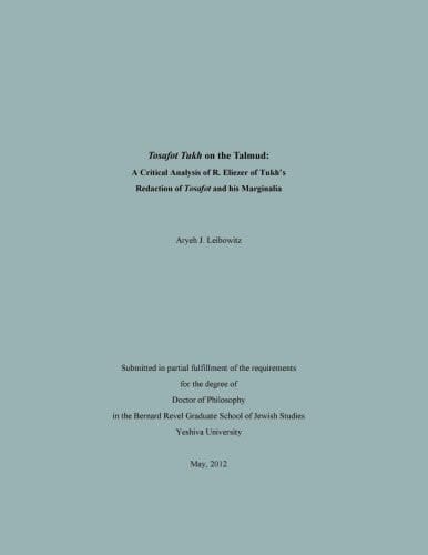 Tosafot Tukh on the Talmud A Critical Analysis of R. Eliezer of Tukh's Tosafot Redaction and Marginalia