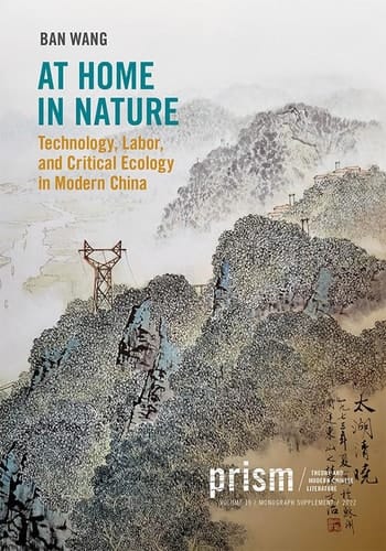 At Home in Nature Technology, Labor, and Critical Ecology in Modern China