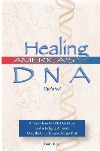 Healing America's DNA America Is in Trouble Due to Sin. God Is Judging America. Only the Church Can Change That