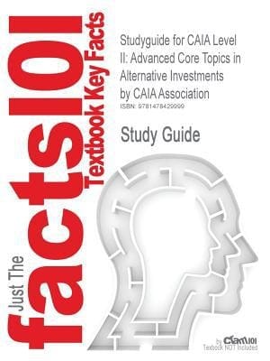 Studyguide for Caia Level Ii : Advanced Core Topics in Alternative Investments by Caia Association, Isbn 9781118369753