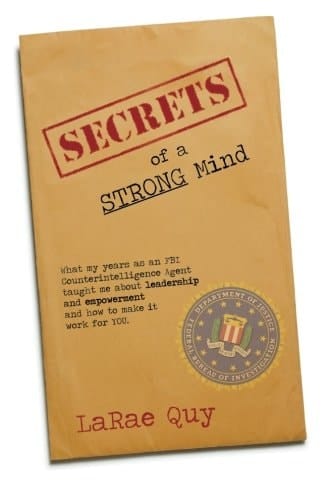 Secrets of a Strong Mind What My Years As an FBI Counterintelligence Agent Taught Me about Leadership and Empowerment-And How to Make It Work for You