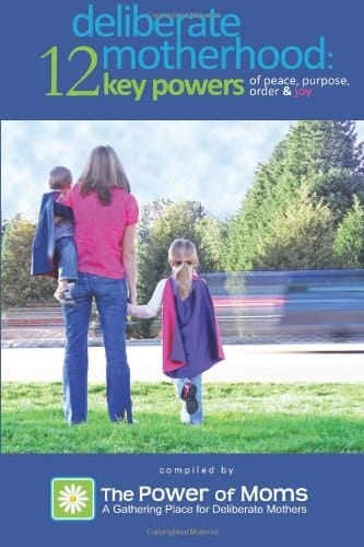 Deliberate Motherhood 12 Key Powers of Peace, Purpose, Order and Joy