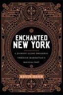 Enchanted New York A Walk along Broadway through Manhattan's Magical Past