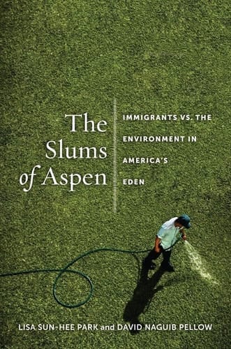The Slums of Aspen Immigrants Vs. the Environment in America’s Eden