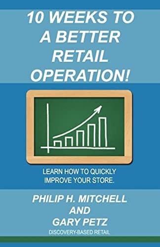 10 Weeks to a Better Retail Operation Learn How to Quickly Improve Your Store.