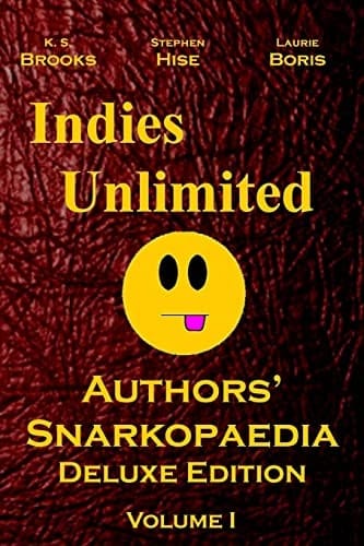 Indies Unlimited Authors' Snarkopaedia Volume 1 Deluxe Edition