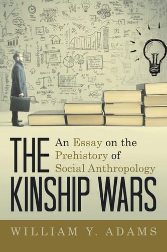 The Kinship Wars An Essay on the Prehistory of Social Anthropology