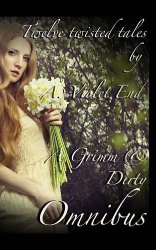 A Grimm and Dirty Omnibus Twelve Erotic Fairy Tales of Dirty, Twisted Sex