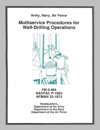 Multiservice Procedures for Well-Drilling Operations (FM 5-484 / NAVFAC P-1065 / AFMAN 32-1072)