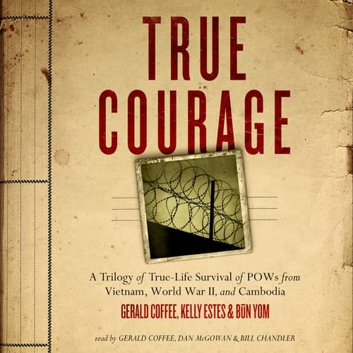 True Courage: A Trilogy of True-Life Survival of POWs from Vietnam, World War II, and Cambodia (Made for Success)