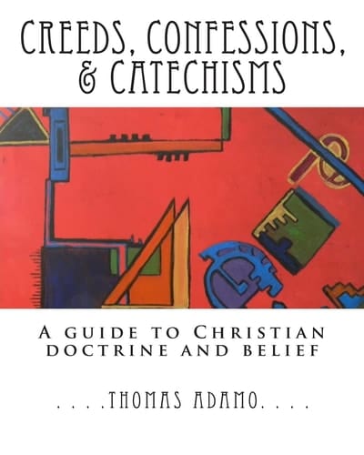 Creeds, Confessions, & Catechisms A Guide to Christian Doctrine and Belief