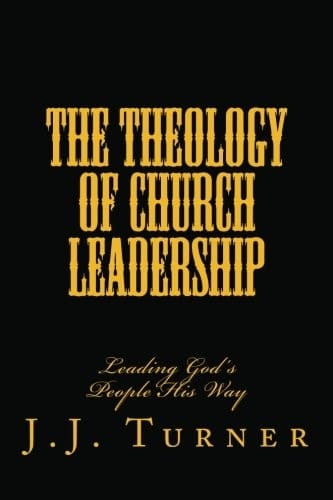 The Theology of Church Leadership Leading God's People His Way