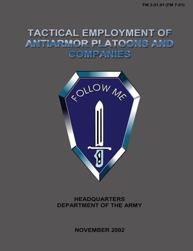Tactical Employment of Anti-Armor Platoons and Companies Field Manual No. 3-21. 91 (FM 7-91)