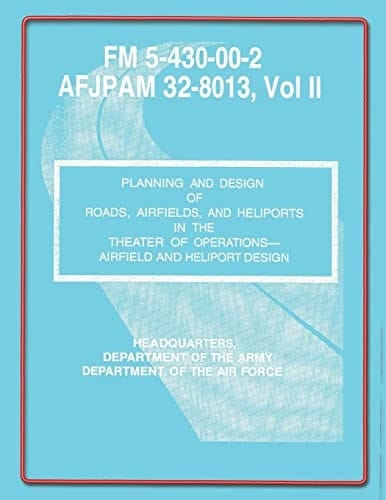 Planning and Design of Roads, Airfields, and Heliports in the Theater of Operations-Airfield and Heliport Design Field Manual No. 5-430-00-2/AFJPAM 32-8013, Vol. II