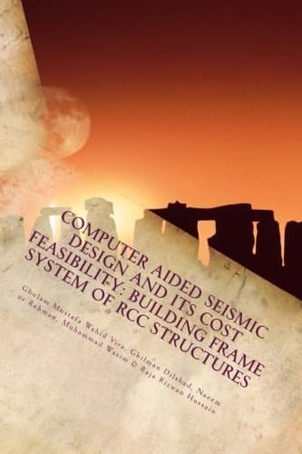Computer Aided Seismic Design and Its Cost Feasibility Building Frame System of RCC Structures: Building Frame System of RCC Structures