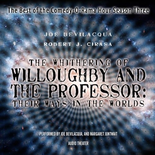 The Whithering of Willoughby and the Professor: Their Ways in the Worlds (The Best of the Comedy-O-Rama Hour, Season 3)(Audio Theater)(LIBRARY EDITION)