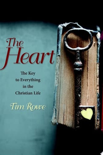 The Heart: The Key to Everything in the Christian Life