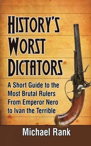 History's Worst Dictators A Short Guide to the Most Brutal Rulers, from Emperor