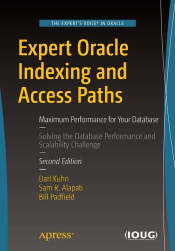 Expert Oracle Indexing and Access Paths Maximum Performance for Your Database