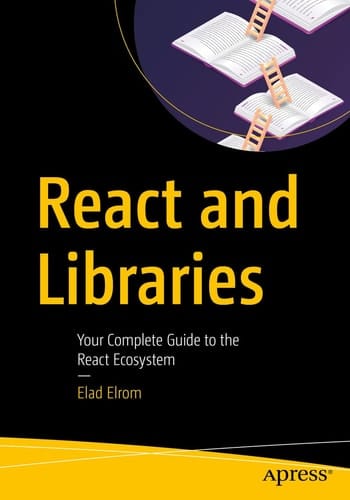 React and Libraries Your Complete Guide to the React Ecosystem