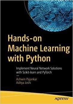 Hands-on Machine Learning with Python - Implement Neural Network Solutions with Scikit-learn and PyTorch