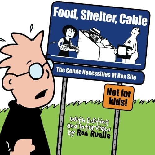 Food, Shelter, Cable The Comic Necessities of Rex Silo