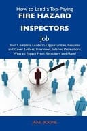 How to Land a Top-Paying Fire Hazard Inspectors Job Your Complete Guide to Opportunities, Resumes and Cover Letters, Interviews, Salaries, Promotions