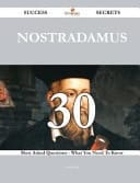 Nostradamus 30 Success Secrets - 30 Most Asked Questions on Nostradamus - What You Need to Know