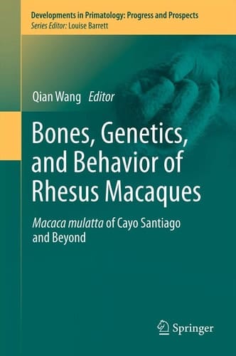 Bones, Genetics, and Behavior of Rhesus Macaques Macaca Mulatta of Cayo Santiago and Beyond