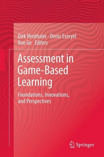 Assessment in Game-Based Learning Foundations, Innovations, and Perspectives