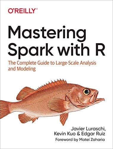 Mastering Spark with R: The Complete Guide to Large-Scale Analysis and Modeling