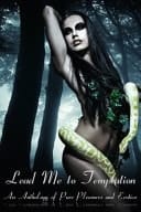 Lead Me to Temptation An Anthology of Pure Pleasure and Erotica