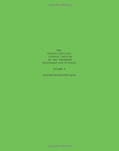 The Goethe-Institut Library Catalog As Raw Database Processed and Printed Volume 4