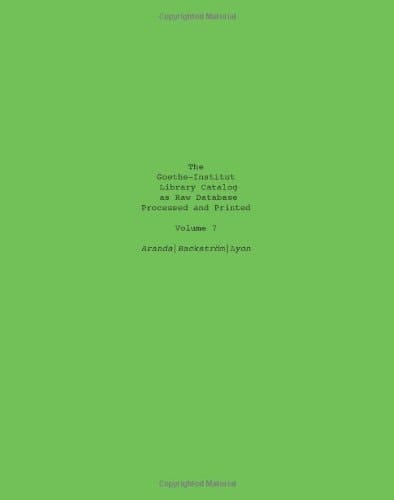 The Goethe-Institut Library Catalog As Raw Database Processed and Printed Volume 7