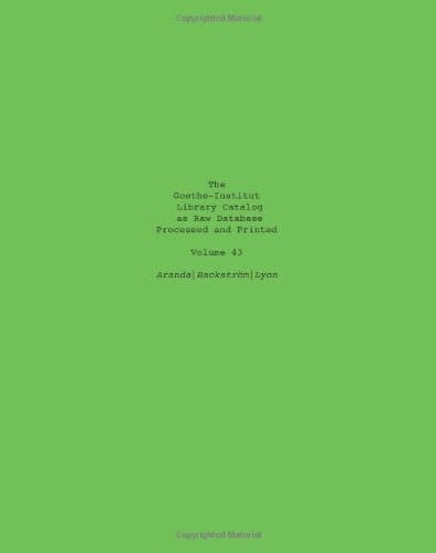 The Goethe-Institut Library Catalog As Raw Database Processed and Printed Volume 43