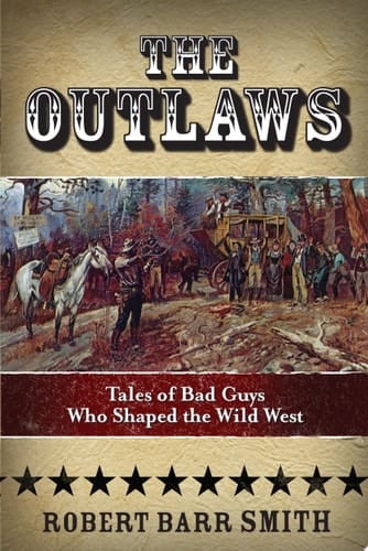 Outlaws Tales of Bad Guys Who Shaped the Wild West