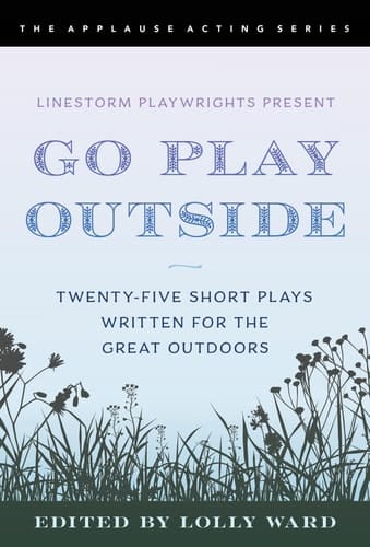 LineStorm Playwrights Present Go Play Outside Twenty-Five Short Plays Written for the Great Outdoors