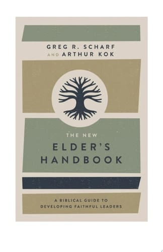 The New Elder's Handbook A Biblical Guide to Developing Faithful Leaders