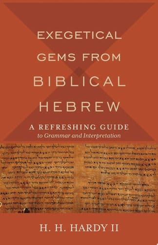 Exegetical Gems from Biblical Hebrew A Refreshing Guide to Grammar and Interpretation