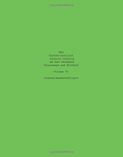 The Goethe Institute Library Catalog As Raw Database Processed and Printed Volume 95