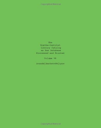 The Goethe Institute Library Catalog As Raw Database Processed and Printed Volume 98
