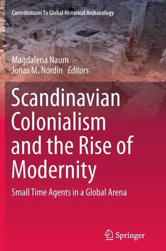 Scandinavian Colonialism and the Rise of Modernity Small Time Agents in a Global Arena