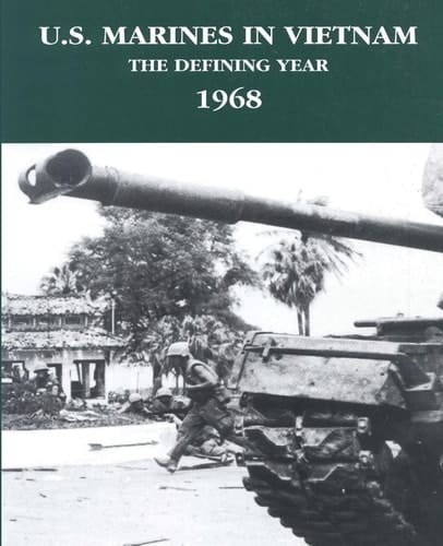 U. S. Marines in Vietnam The Defining Year - 1968