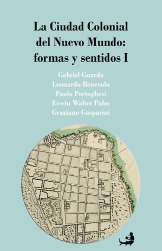 La Ciudad Colonial del Nuevo Mundo formas y sentidos I
